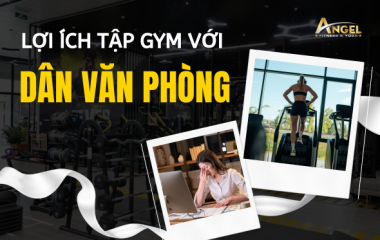 Lợi Ích Tập Gym Với Người Làm Văn Phòng