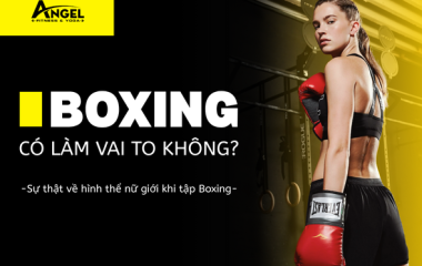 Tập Boxing có làm vai to không? Bí mật tập luyện dành cho phái nữ
