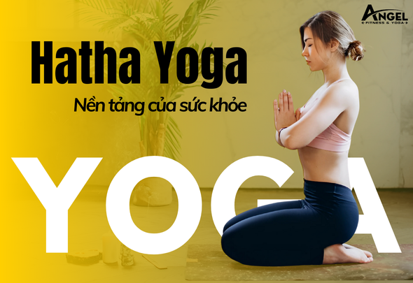 Khám phá Hatha Yoga: Nền tảng của sức khỏe và sự tĩnh lặng