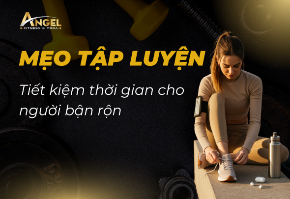 Mẹo Tập Luyện Tiết Kiệm Thời Gian Cho Người Bận Rộn