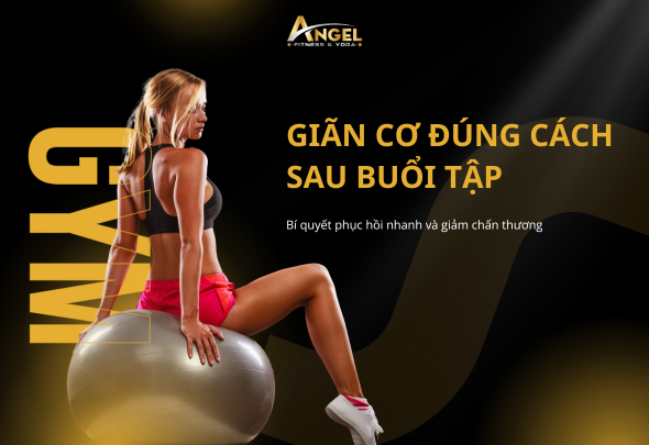 Giãn cơ đúng cách sau buổi tập – Bí quyết phục hồi nhanh và giảm chấn thương