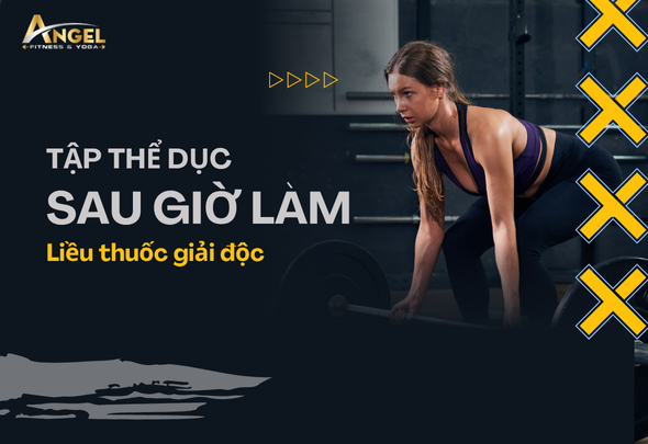Tập thể dục sau giờ làm – Liều thuốc “giải độc” cho dân văn phòng