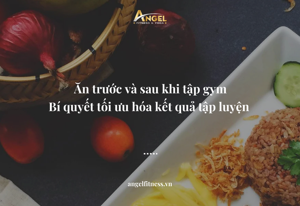 Ăn Trước Và Sau Khi Tập Gym – Bí Quyết Tối Ưu Hóa Kết Quả Tập Luyện 